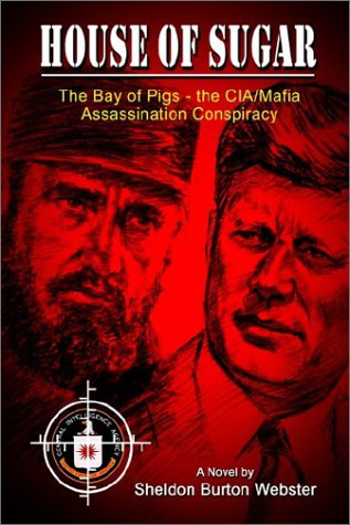 Cover for Sheldon Burton Webster · House of Sugar: the Bay of Pigs and the Cia / Mafia's Assasination of Jfk (Hardcover Book) (2002)