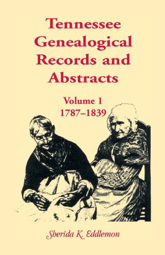 Cover for Sherida K Eddlemon · Tennessee Genealogical Records and Abstracts, Volume 1: 1787-1839 (Paperback Book) (2013)