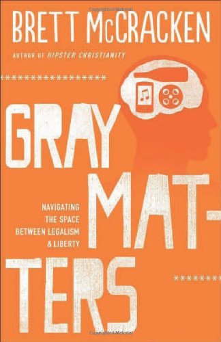 Gray Matters – Navigating the Space between Legalism and Liberty - Brett Mccracken - Books - Baker Publishing Group - 9780801014741 - August 1, 2013