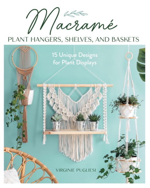 Cover for Virginie Pugliesi · Macrame Plant Hangers, Shelves and Baskets: 15 Unique Designs for Plant Displays (Paperback Bog) (2025)