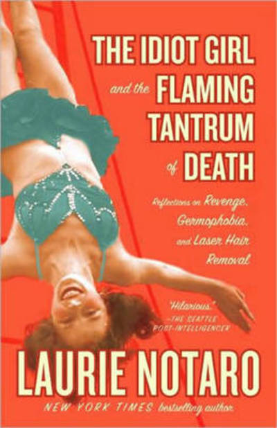 Cover for Laurie Notaro · The Idiot Girl and the Flaming Tantrum of Death: Reflections on Revenge, Germophobia, and Laser Hair Removal (Paperback Book) (2009)