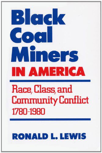 Cover for Ronald L. Lewis · Black Coal Miners in America: Race, Class, and Community Conflict, 1780-1980 (Paperback Book) (2009)