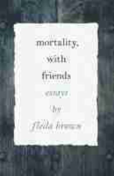 Mortality, with Friends - Made in Michigan Writers Series - Fleda Brown - Bøger - Wayne State University Press - 9780814348741 - 30. september 2021