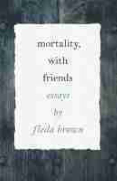 Mortality, with Friends - Made in Michigan Writers Series - Fleda Brown - Books - Wayne State University Press - 9780814348741 - September 7, 2021