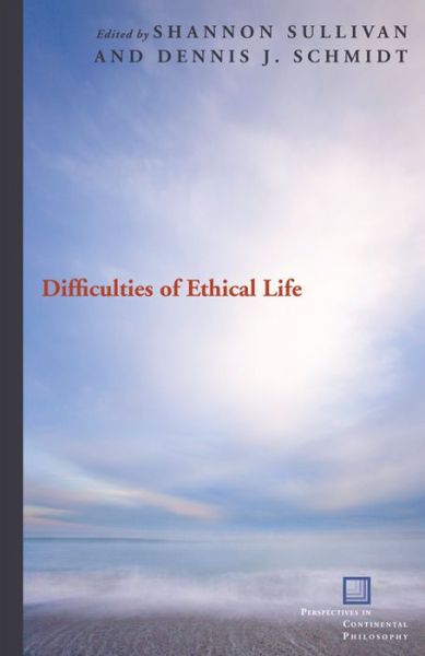 Difficulties of Ethical Life - Perspectives in Continental Philosophy - Shannon Sullivan - Books - Fordham University Press - 9780823229741 - October 15, 2008