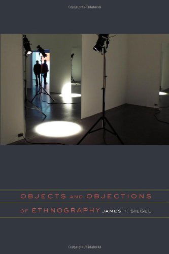 Objects and Objections of Ethnography - James T. Siegel - Books - Fordham University Press - 9780823232741 - January 3, 2011