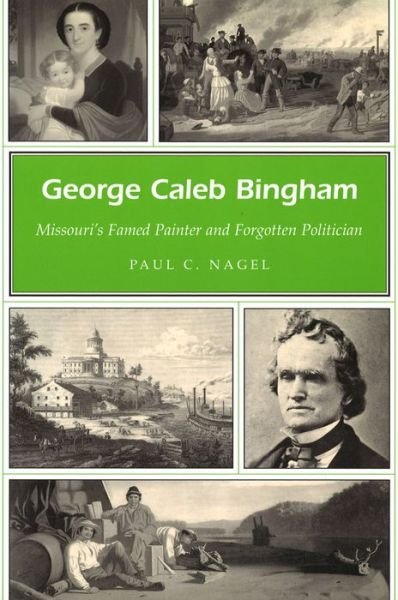 Cover for Paul C. Nagel · George Caleb Bingham Volume 1: Missouri's Famed Painter and Forgotten Politician - Missouri Heritage Readers Series (Paperback Book) (2005)