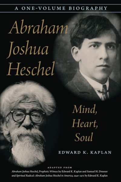 Abraham Joshua Heschel: Mind, Heart, Soul - Edward K. Kaplan - Książki - Jewish Publication Society - 9780827614741 - 1 listopada 2019