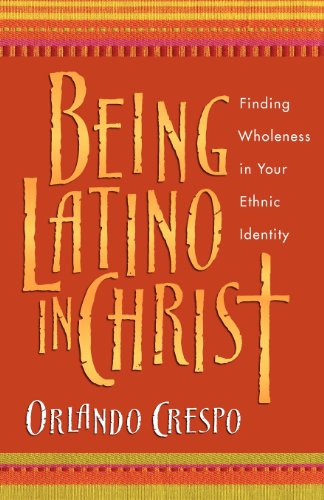 Cover for Orlando Crespo · Being Latino in Christ – Finding Wholeness in Your Ethnic Identity (Paperback Book) [1st edition] (2003)