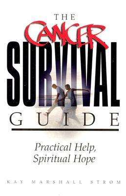 The Cancer Survival Guide: Practical Help, Spiritual Hope - Kay Marshall Strom - Books - Beacon Hill Press of Kansas City - 9780834119741 - May 21, 2002