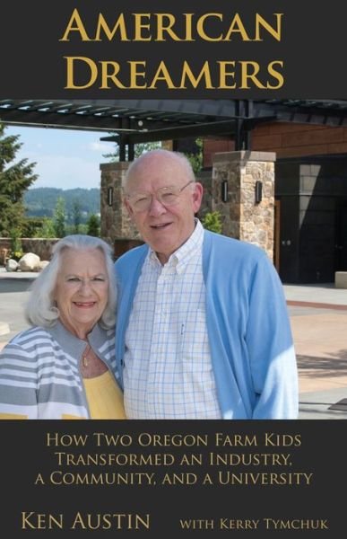 Cover for Ken Austin · American Dreamers: How Two Oregon Farm Kids Transformed an Industry, a Communication, and a University (Hardcover Book) (2015)