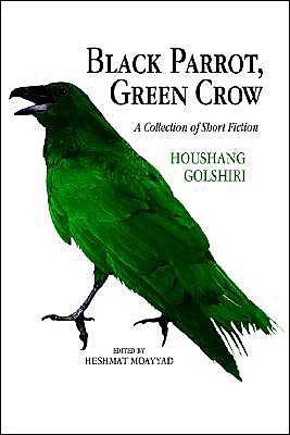 Cover for Houshang Golshiri · Black Parrot, Green Crow: A Collection of Short Fiction (Paperback Book) (2003)