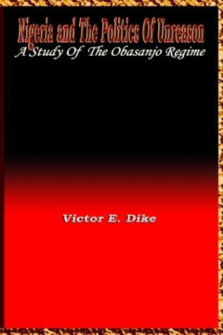 Cover for Victor E. Dike · Nigeria and the the Politics of Unreason: a Study of the Obasanjo Regime (Paperback Book) [First edition] (2003)