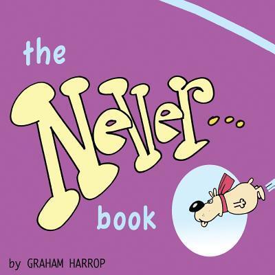 The Never Book - Graham Harrop - Bücher - Gryndstone & Fusspot Press - 9780968322741 - 14. Oktober 2016