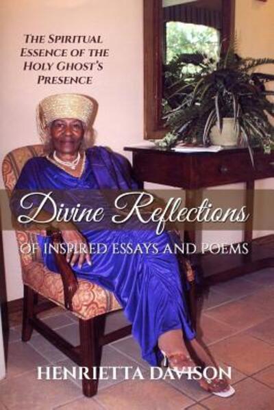 Divine Reflections of Inspired Essays and Poems - Henrietta Davison - Książki - Professional Publishing House - 9780986155741 - 16 listopada 2015