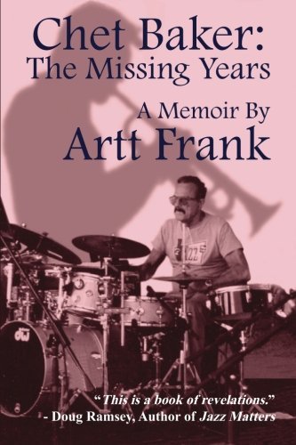 Cover for Artt Frank · Chet Baker: the Missing Years: a Memoir by Artt Frank (Taschenbuch) (2013)
