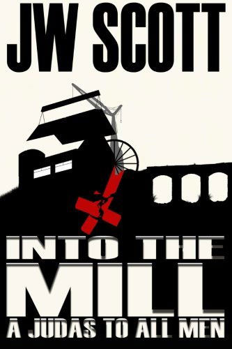 Cover for James W. Scott · Into the Mill: a Judas to All men (Volume 2) (Pocketbok) (2014)