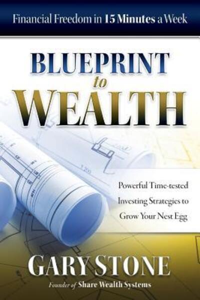 Blueprint to Wealth - Gary Stone - Books - Share Wealth Publishing - 9780994596741 - October 29, 2016