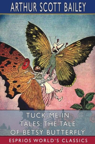 Cover for Arthur Scott Bailey · Tuck-me-in Tales: The Tale of Betsy Butterfly (Esprios Classics) (Taschenbuch) (2024)
