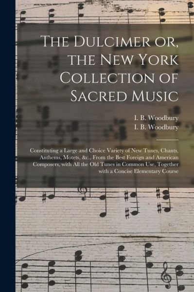 Cover for I B (Isaac Baker) 1819-1 Woodbury · The Dulcimer or, the New York Collection of Sacred Music (Paperback Bog) (2021)