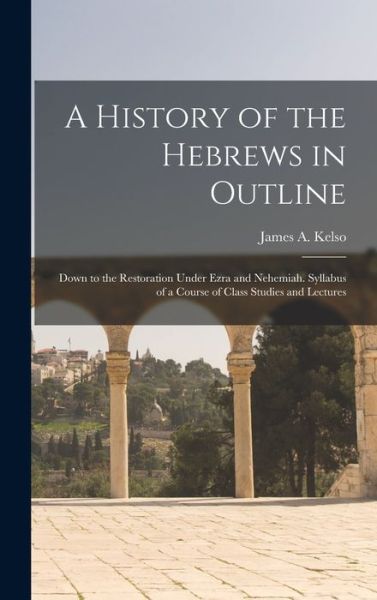 Cover for James a (James Anderson) 187 Kelso · A History of the Hebrews in Outline (Hardcover Book) (2021)