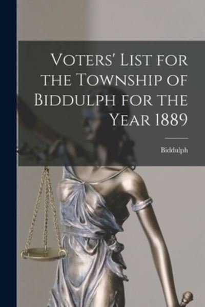 Cover for Biddulph (Ont ) · Voters' List for the Township of Biddulph for the Year 1889 [microform] (Paperback Book) (2021)