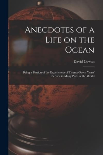 Cover for David Cowan · Anecdotes of a Life on the Ocean [microform]: Being a Portion of the Experiences of Twenty-seven Years' Service in Many Parts of the World (Paperback Book) (2021)