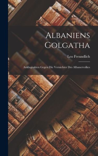 Cover for Leo Freundlich · Albaniens Golgatha (Book) (2022)