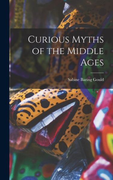 Cover for Sabine Baring Gould · Curious Myths of the Middle Ages (Book) (2022)