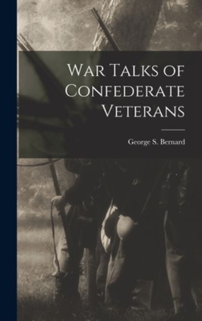 Cover for George S. Bernard · War Talks of Confederate Veterans (Book) (2022)