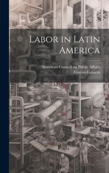 Cover for Ernesto Galarza · Labor in Latin America (Book) (2023)