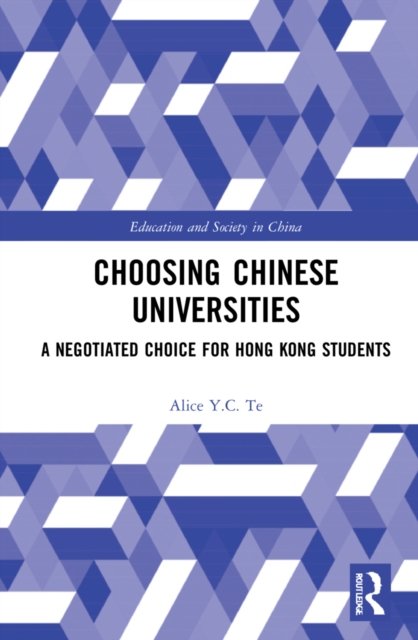 Cover for Te, Alice Y.C. (University of Wales Trinity Saint David, Hong Kong) · Choosing Chinese Universities: A Negotiated Choice for Hong Kong Students - Education and Society in China (Hardcover bog) (2022)