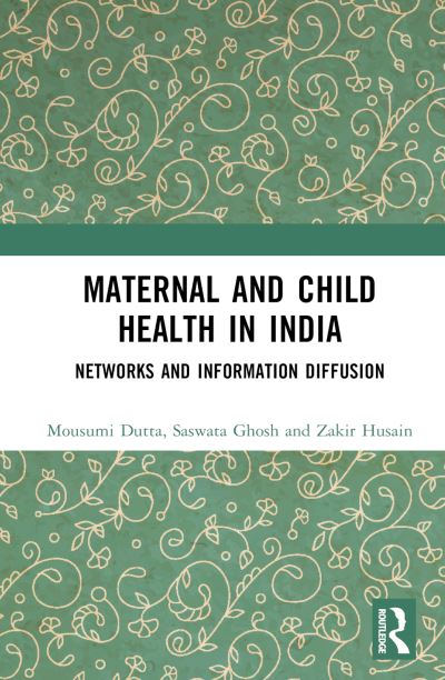 Cover for Mousumi Dutta · Maternal and Child Health in India: Networks and Information Diffusion (Hardcover Book) (2024)