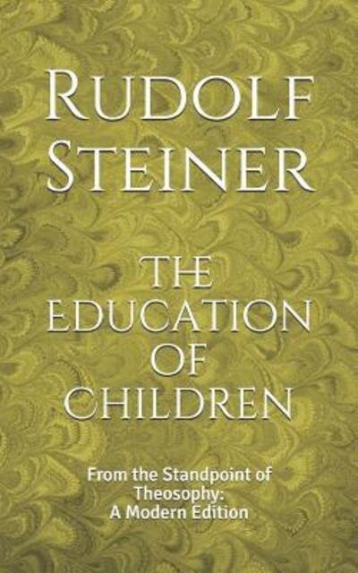 Cover for Rudolf Steiner · The Education of Children: From the Standpoint of Theosophy: A Modern Edition (Paperback Book) (2019)