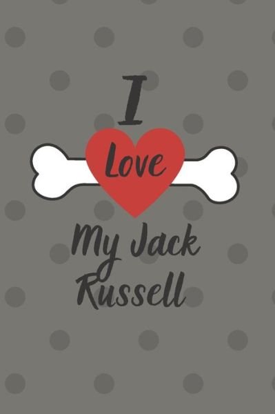 I love my Jack Russell - Jack Russell - Kirjat - Independently Published - 9781089396741 - perjantai 9. elokuuta 2019