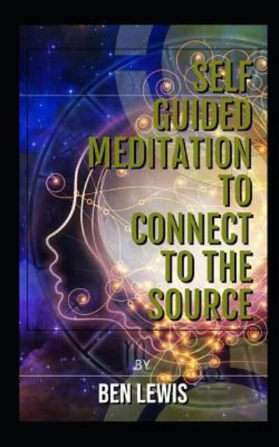 Cover for Ben Lewis · Self Guided Meditation to Connect to the Source (Paperback Book) (2019)