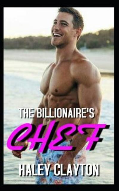 Cover for Haley Clayton · The Billionaire's Chef : a Bwwm Billionaire Quadruplets Romance (Paperback Book) (2019)