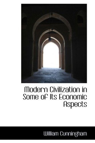 Cover for William Cunningham · Modern Civilization in Some of Its Economic Aspects (Paperback Book) (2009)