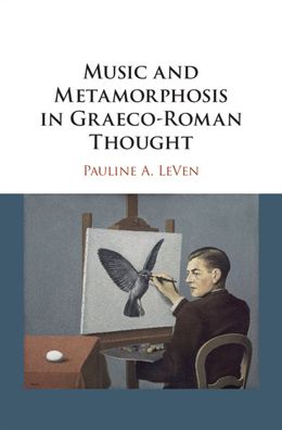 Cover for LeVen, Pauline A. (Yale University, Connecticut) · Music and Metamorphosis in Graeco-Roman Thought (Hardcover Book) (2020)