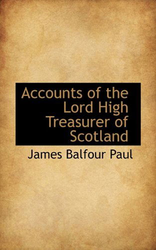 Cover for James Balfour Paul · Accounts of the Lord High Treasurer of Scotland (Paperback Book) (2009)