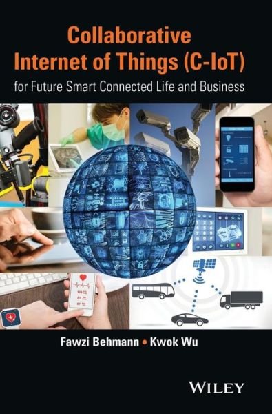 Cover for Fawzi Behmann · Collaborative Internet of Things (C-IoT): for Future Smart Connected Life and Business (Hardcover Book) (2015)