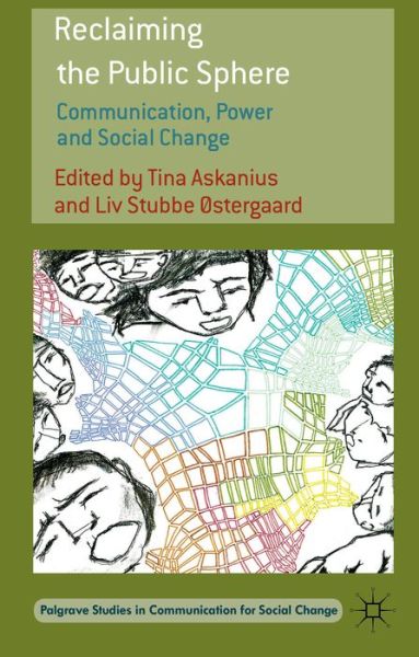 Cover for Tina Askanius · Reclaiming the Public Sphere: Communication, Power and Social Change - Palgrave Studies in Communication for Social Change (Hardcover bog) (2014)