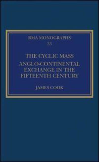 Cover for James Cook · The Cyclic Mass: Anglo-Continental Exchange in the Fifteenth Century - Royal Musical Association Monographs (Hardcover Book) (2019)