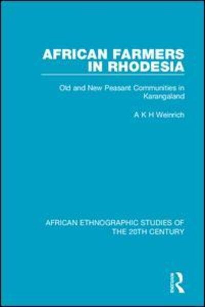 Cover for A K H Weinrich · African Farmers in Rhodesia: Old and New Peasant Communities in Karangaland - African Ethnographic Studies of the 20th Century (Pocketbok) (2020)
