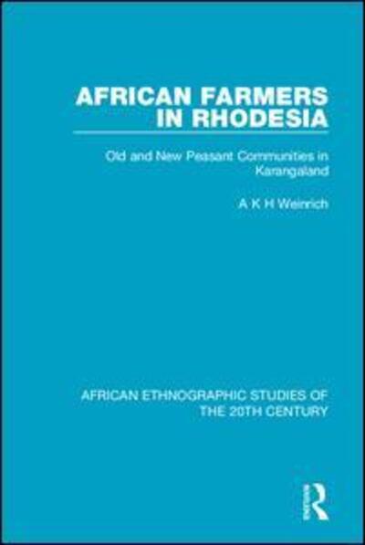 Cover for A K H Weinrich · African Farmers in Rhodesia: Old and New Peasant Communities in Karangaland - African Ethnographic Studies of the 20th Century (Paperback Book) (2020)