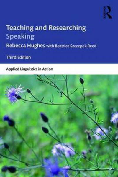 Cover for Rebecca Hughes · Teaching and Researching Speaking: Third Edition - Applied Linguistics in Action (Hardcover Book) (2017)