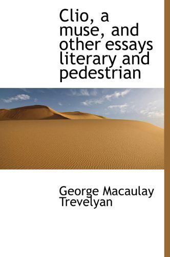 Cover for George Macaulay Trevelyan · Clio, a Muse, and Other Essays Literary and Pedestrian (Hardcover Book) (2010)