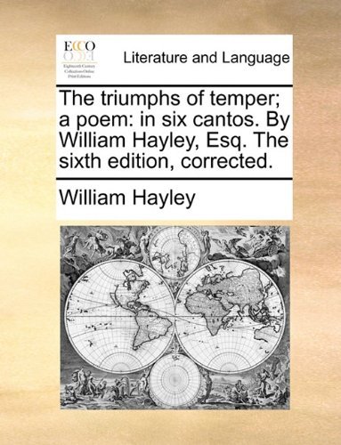 Cover for William Hayley · The Triumphs of Temper; a Poem: in Six Cantos. by William Hayley, Esq. the Sixth Edition, Corrected. (Taschenbuch) (2010)