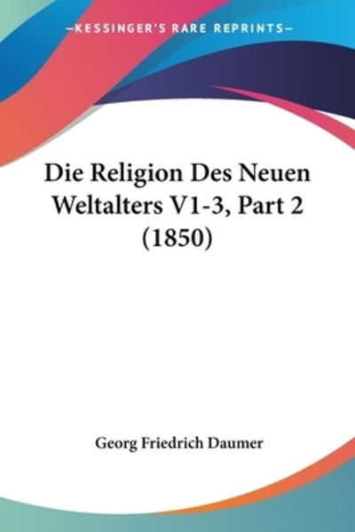 Cover for Georg Friedrich Daumer · Die Religion Des Neuen Weltalters V1-3, Part 2 (Paperback Book) (2010)