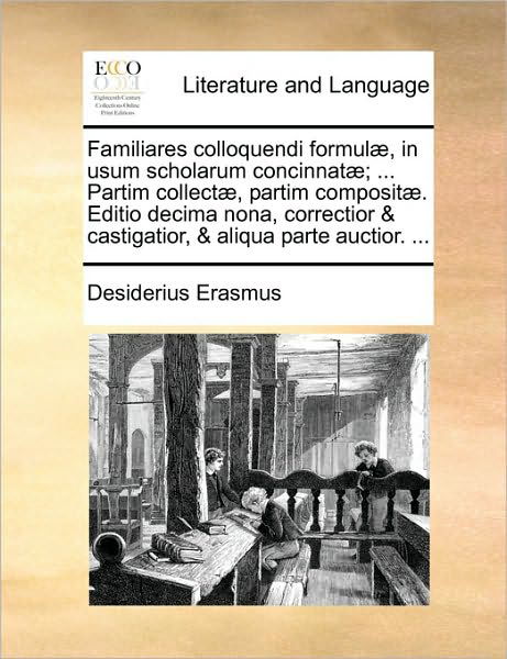 Cover for Desiderius Erasmus · Familiares Colloquendi Formul], in Usum Scholarum Concinnat]; ... Partim Collect], Partim Composit]. Editio Decima Nona, Correctior &amp; Castigatior, &amp; a (Paperback Book) (2010)